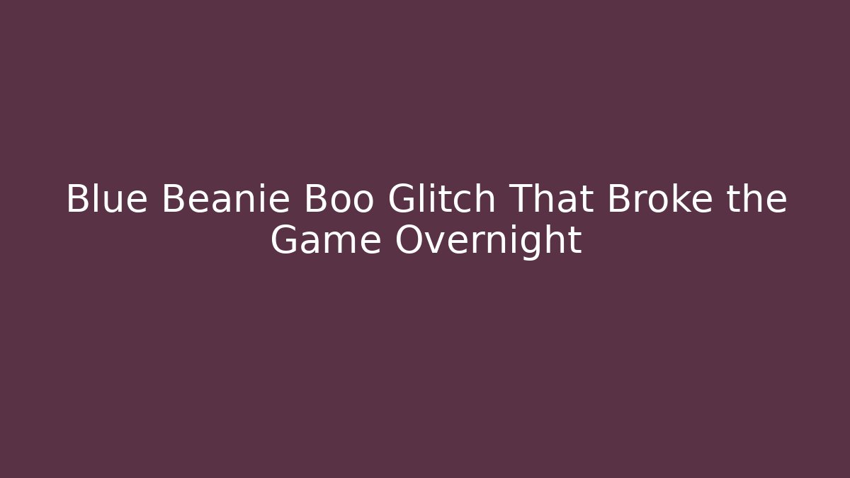 Blue Beanie Boo Glitch That Broke the Game Overnight