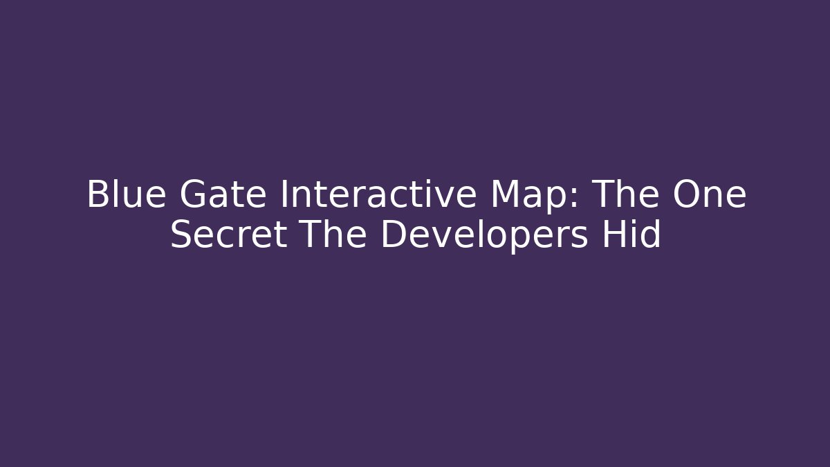 Blue Gate Interactive Map: The One Secret The Developers Hid