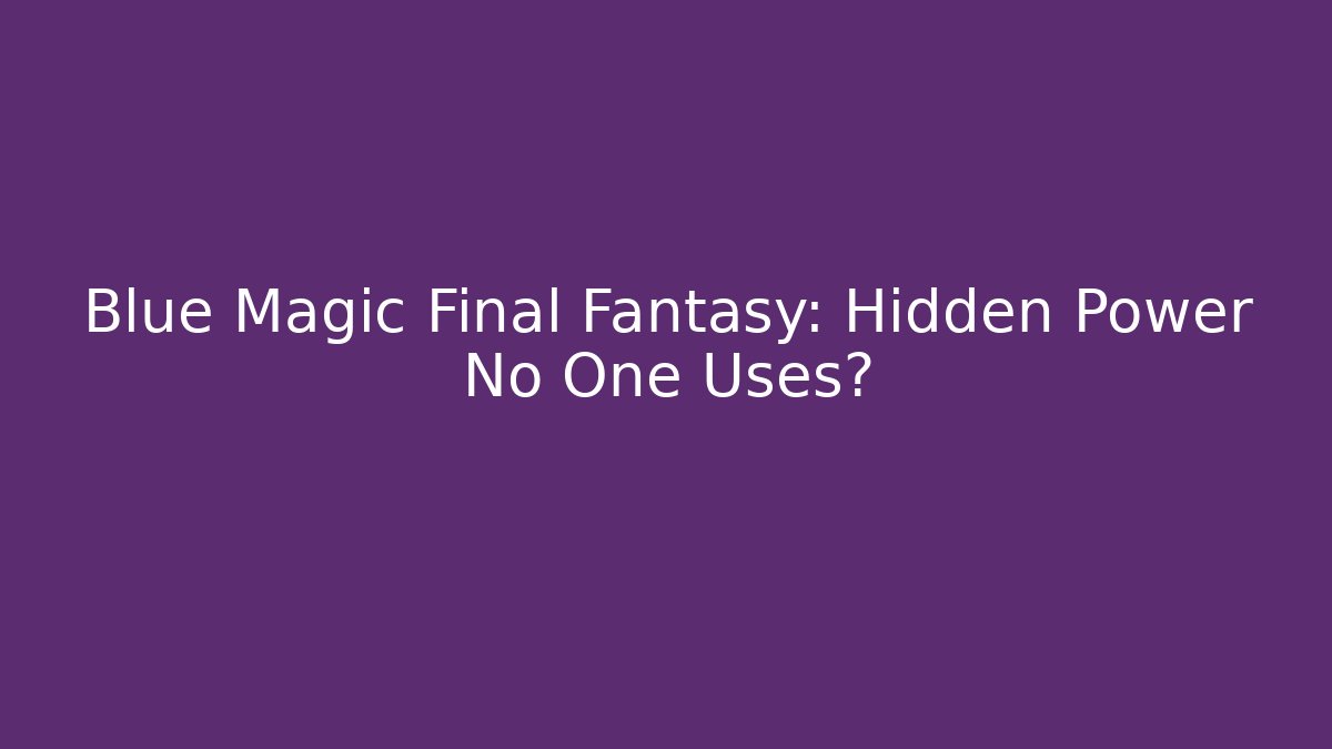 Blue Magic Final Fantasy: Hidden Power No One Uses? - Método de Aprovação