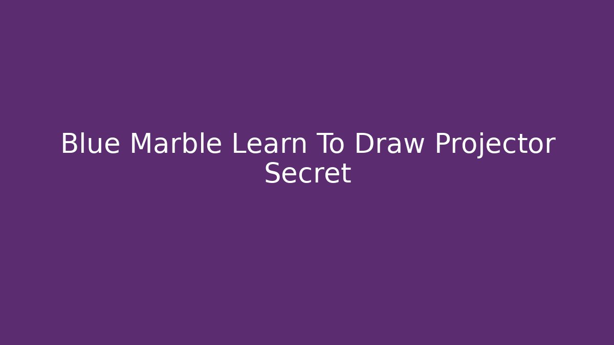 Blue Marble Learn To Draw Projector Secret