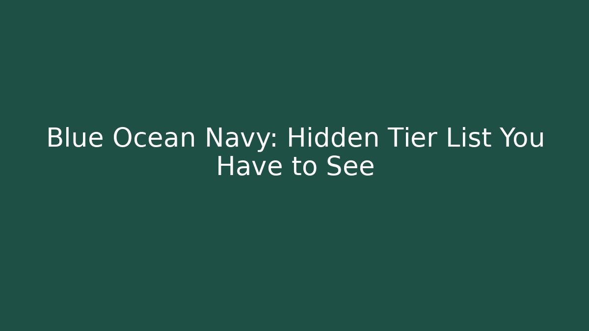 Blue Ocean Navy: Hidden Tier List You Have to See