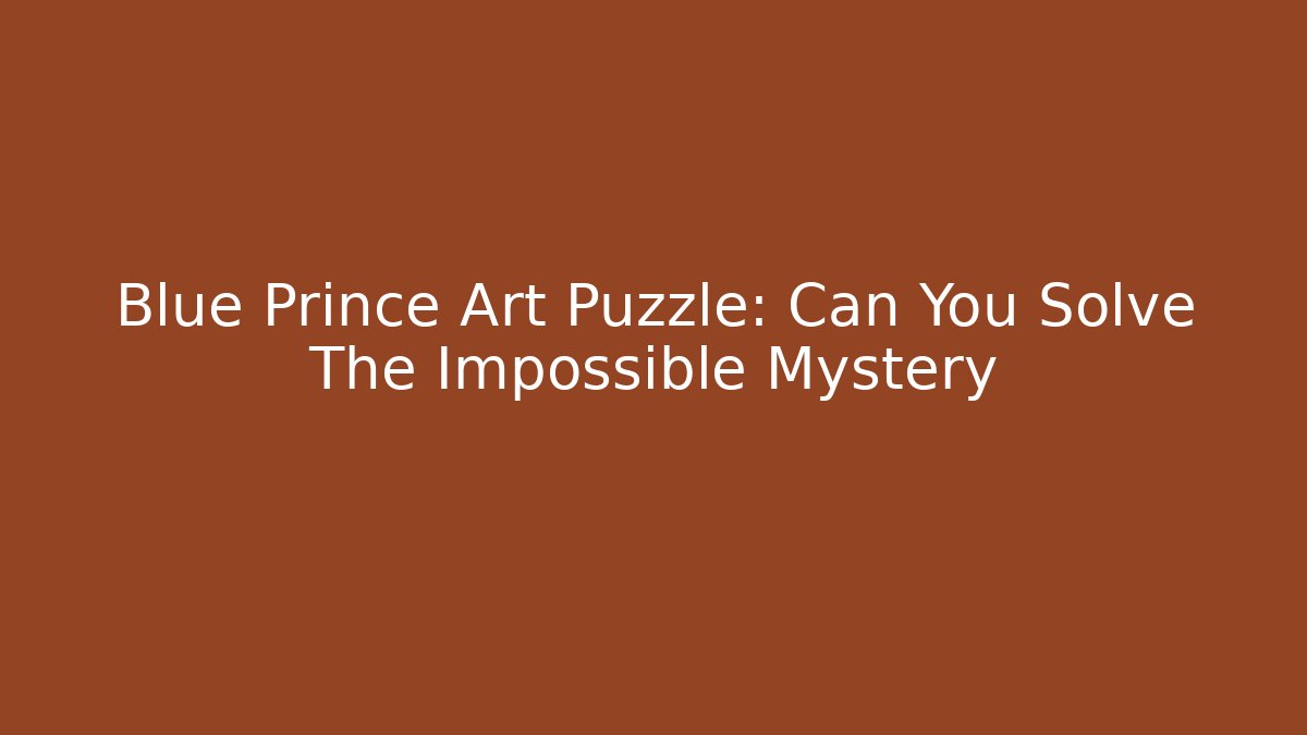 Blue Prince Art Puzzle: Can You Solve The Impossible Mystery