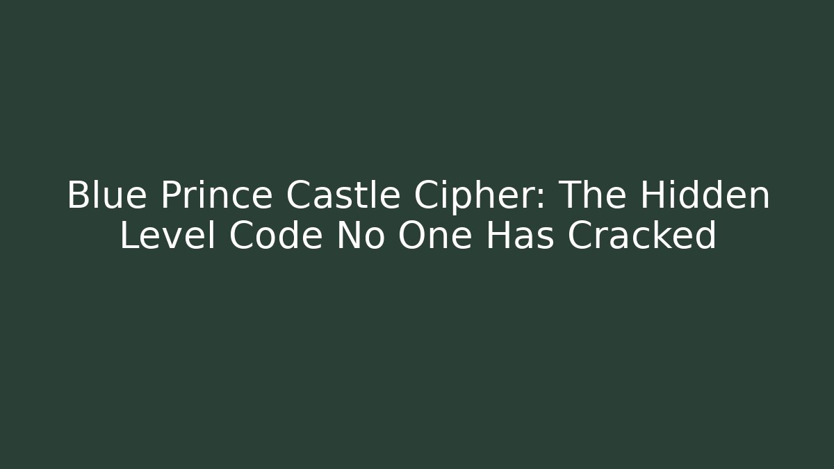 Blue Prince Castle Cipher: The Hidden Level Code No One Has Cracked