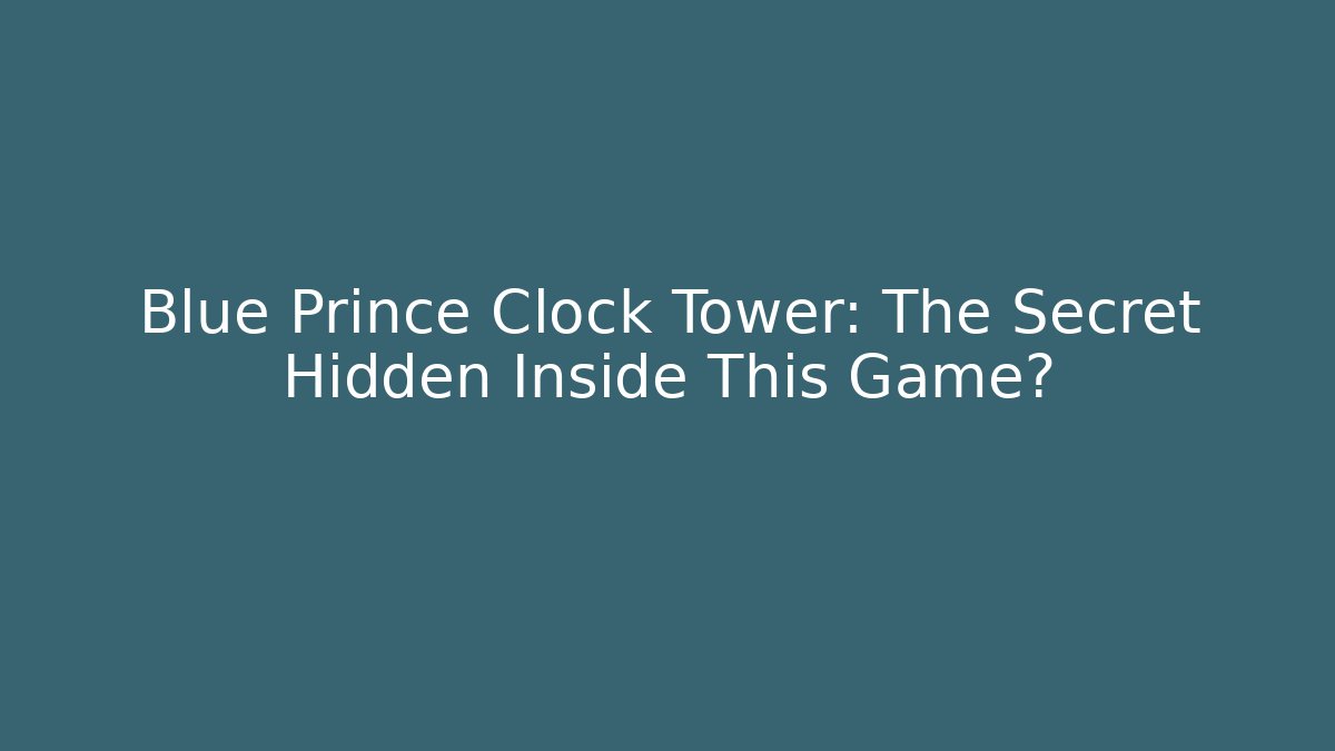 Blue Prince Clock Tower: The Secret Hidden Inside This Game?