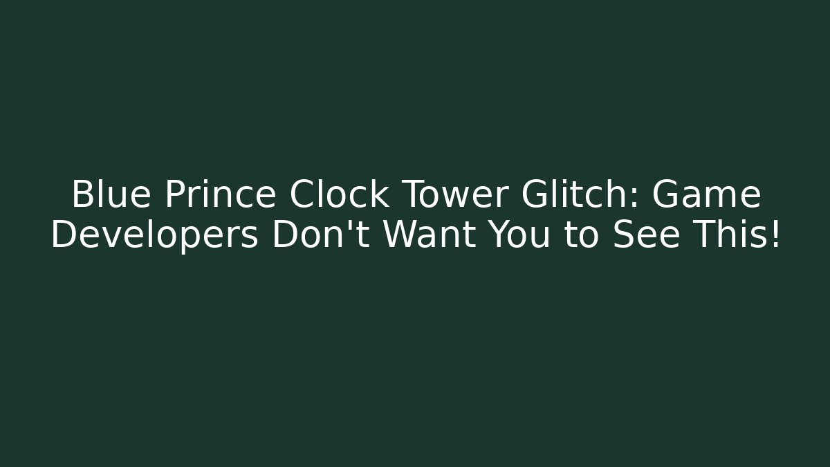 Blue Prince Clock Tower Glitch: Game Developers Don't Want You to See This!