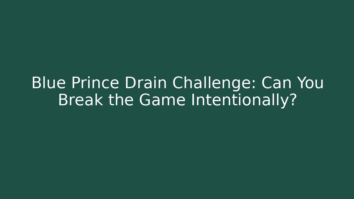 Blue Prince Drain Challenge: Can You Break the Game Intentionally?