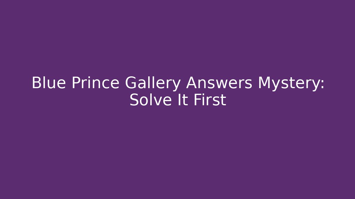 Blue Prince Gallery Answers Mystery: Solve It First