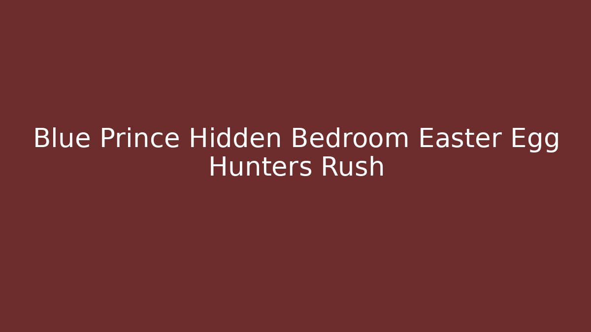 Blue Prince Hidden Bedroom Easter Egg Hunters Rush