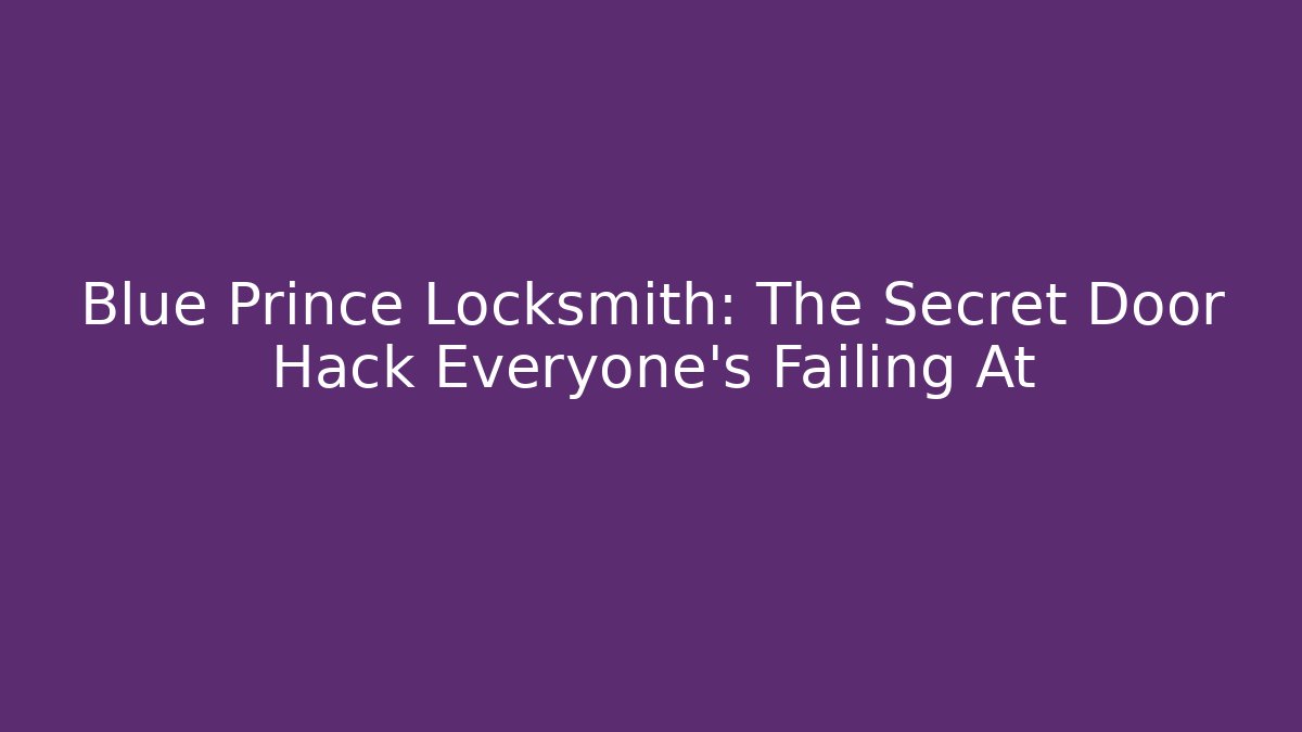 Blue Prince Locksmith: The Secret Door Hack Everyone's Failing At