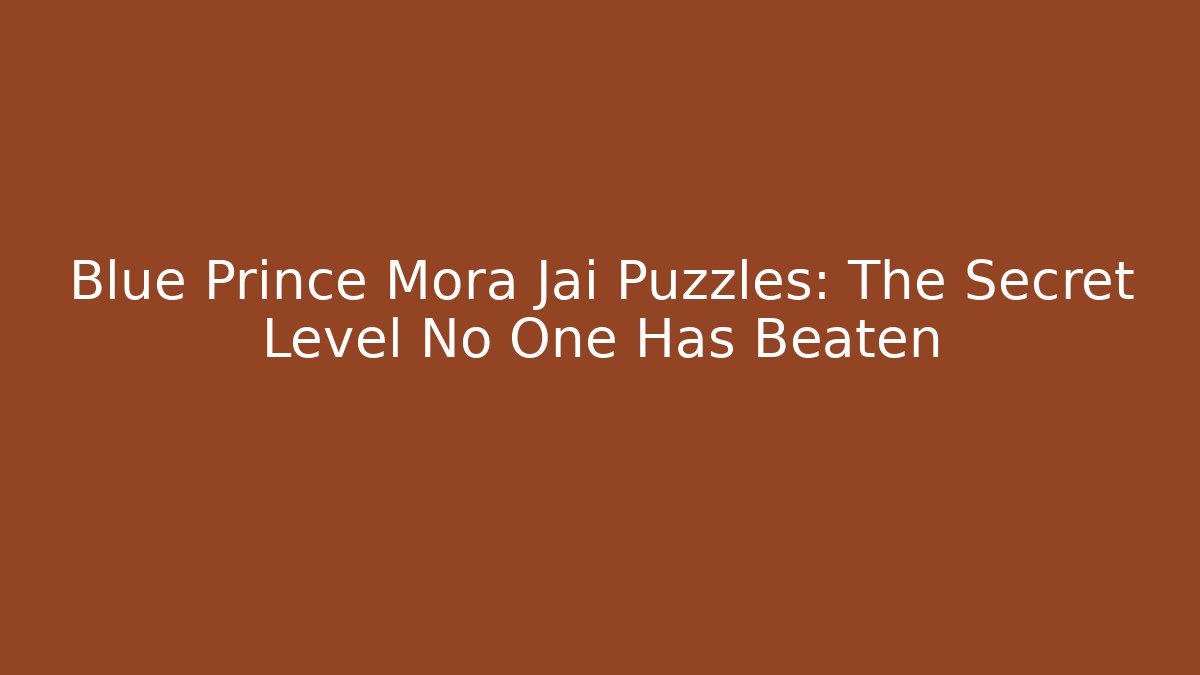 Blue Prince Mora Jai Puzzles: The Secret Level No One Has Beaten
