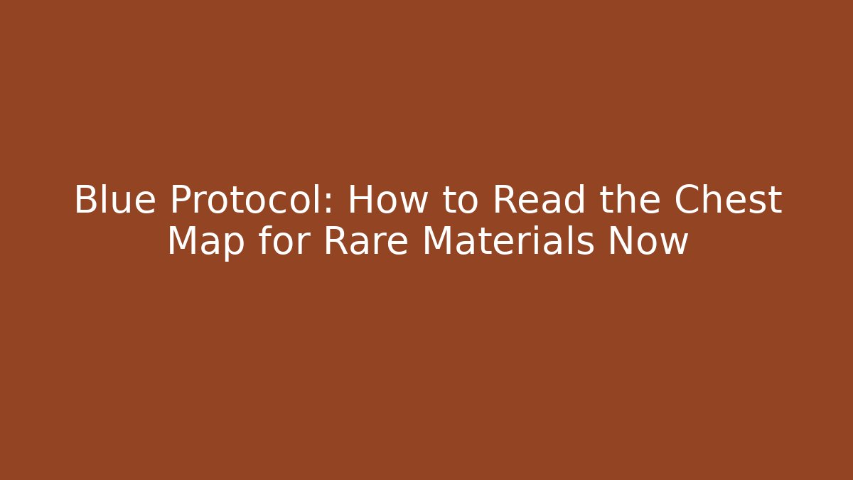 Blue Protocol: How to Read the Chest Map for Rare Materials Now