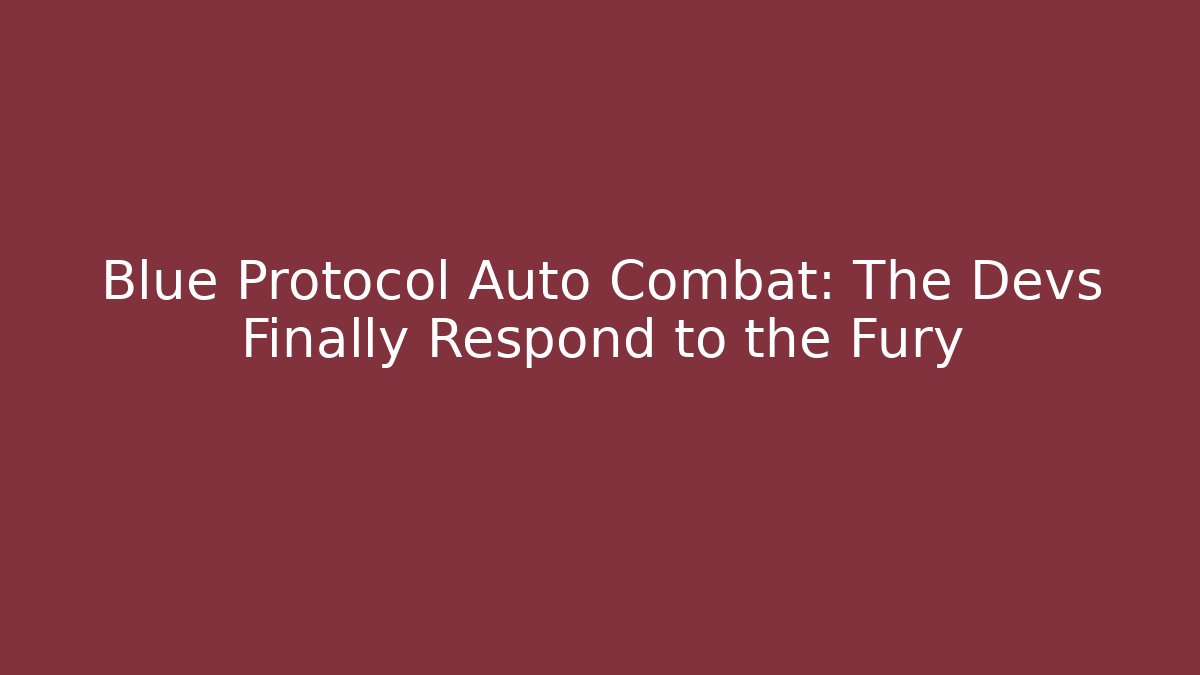 Blue Protocol Auto Combat: The Devs Finally Respond to the Fury
