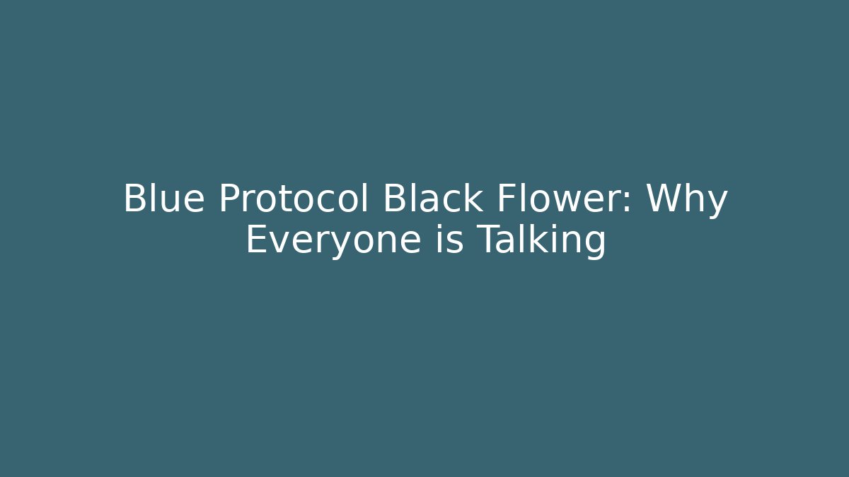 Blue Protocol Black Flower: Why Everyone is Talking