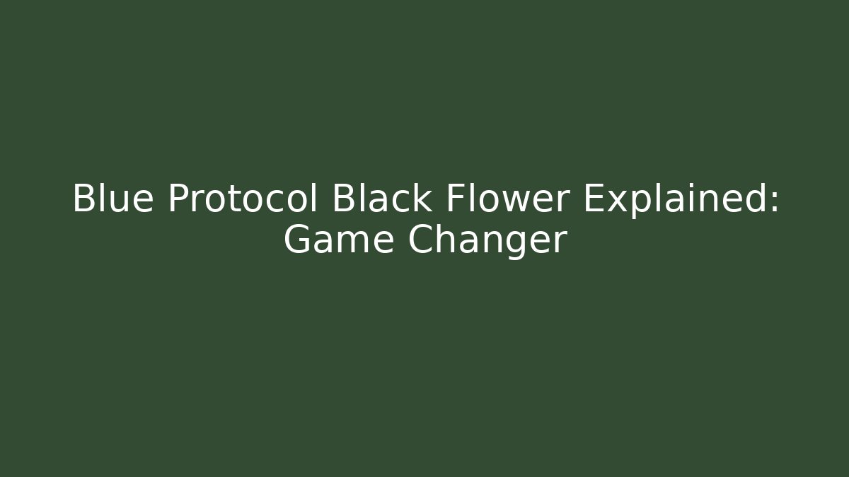 Blue Protocol Black Flower Explained: Game Changer - Método de Aprovação