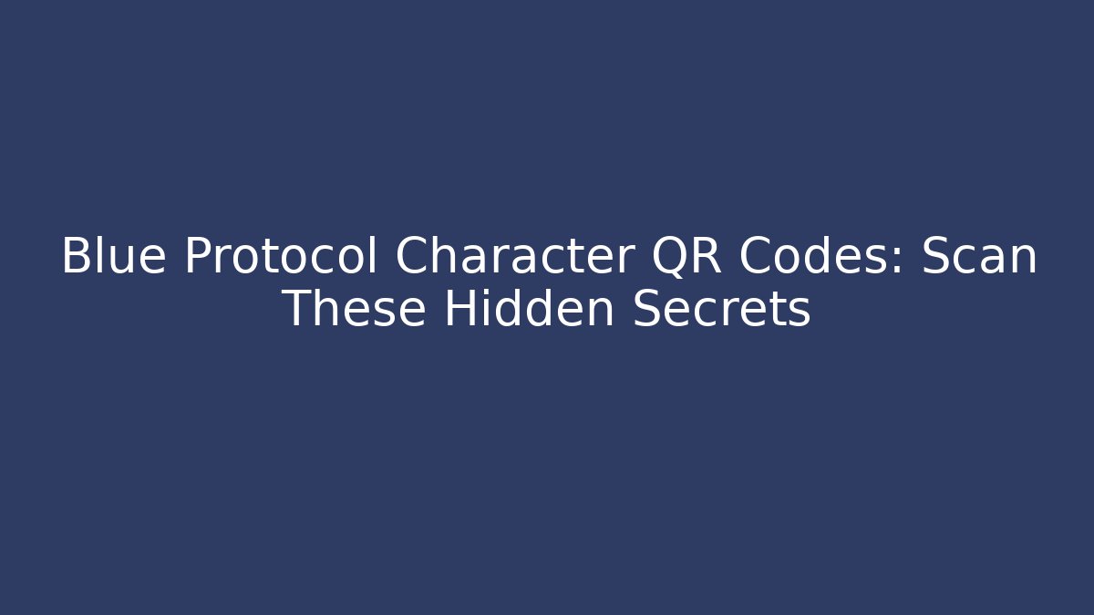 Blue Protocol Character QR Codes: Scan These Hidden Secrets - Método de Aprovação