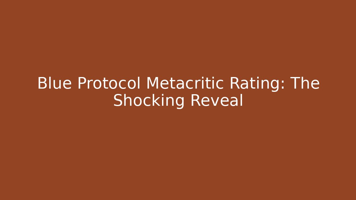 Blue Protocol Metacritic Rating: The Shocking Reveal