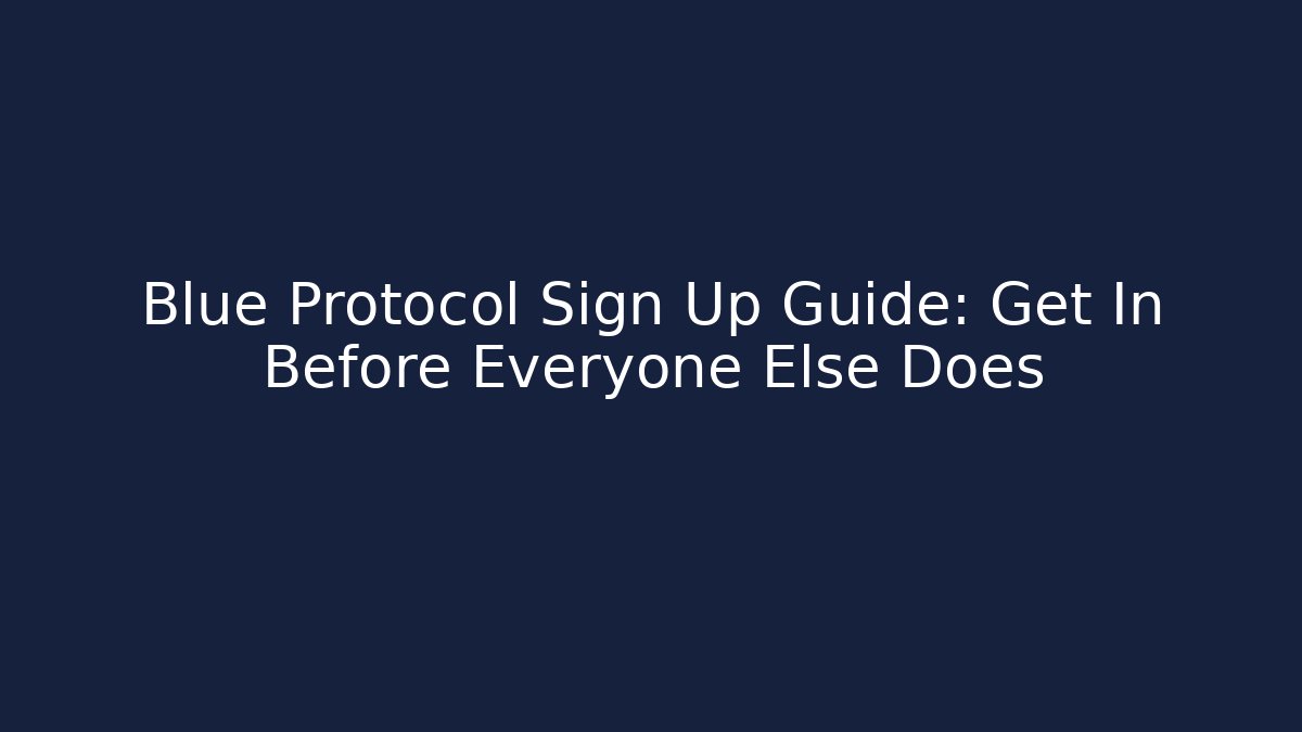 Blue Protocol Sign Up Guide: Get In Before Everyone Else Does - Método de Aprovação