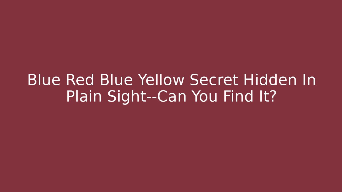 Blue Red Blue Yellow Secret Hidden In Plain Sight—Can You Find It?