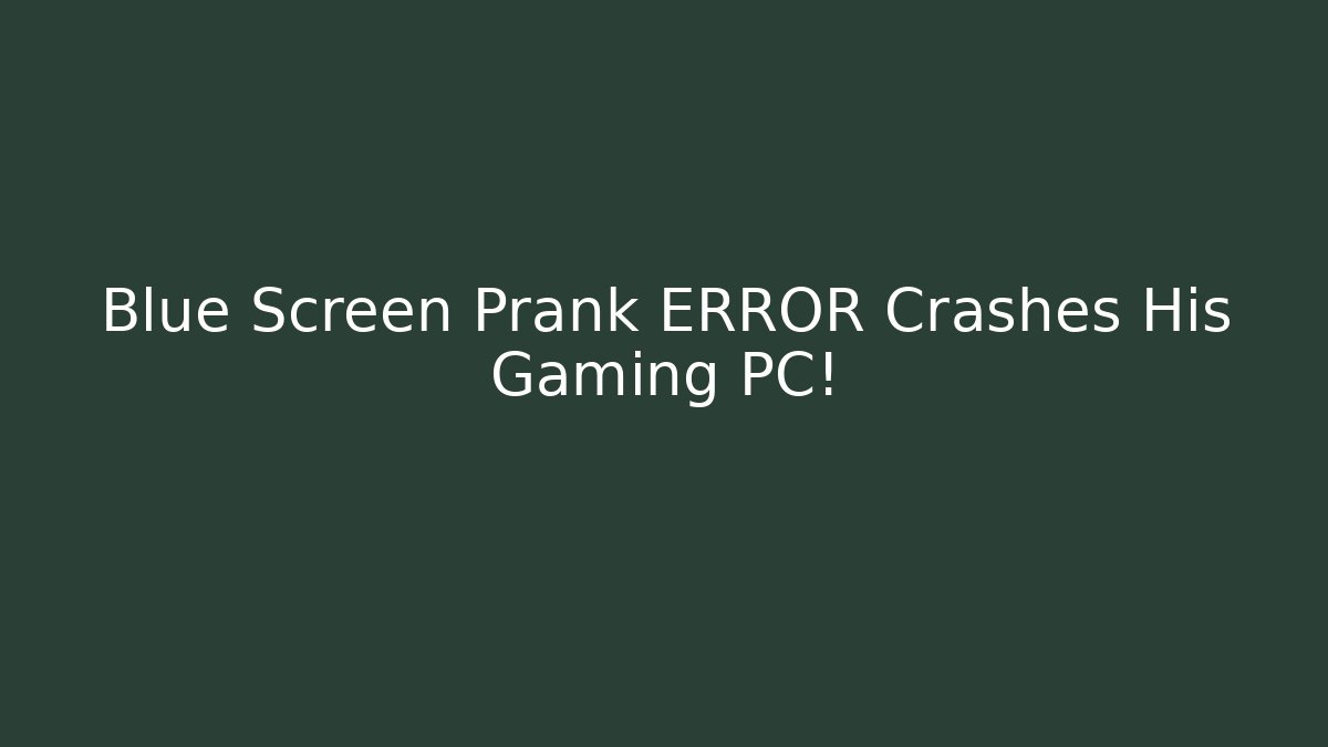 Blue Screen Prank ERROR Crashes His Gaming PC!