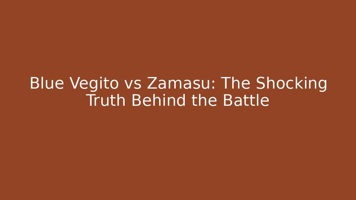 Blue Vegito vs Zamasu: The Shocking Truth Behind the Battle