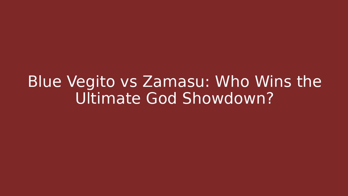 Blue Vegito vs Zamasu: Who Wins the Ultimate God Showdown?