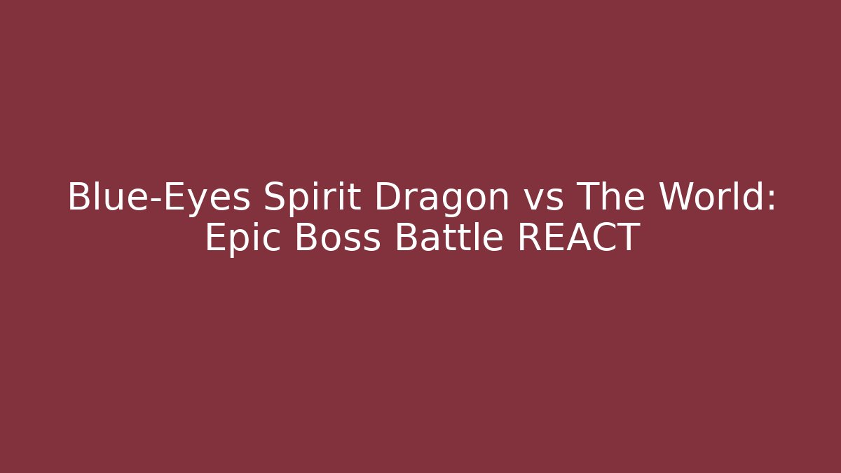 Blue-Eyes Spirit Dragon vs The World: Epic Boss Battle REACT