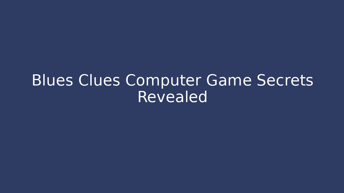Blues Clues Computer Game Secrets Revealed - Método de Aprovação