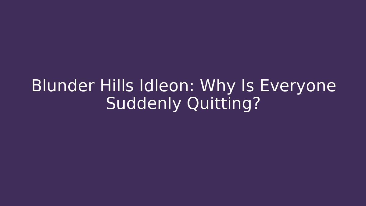 Blunder Hills Idleon: Why Is Everyone Suddenly Quitting? - Método de Aprovação