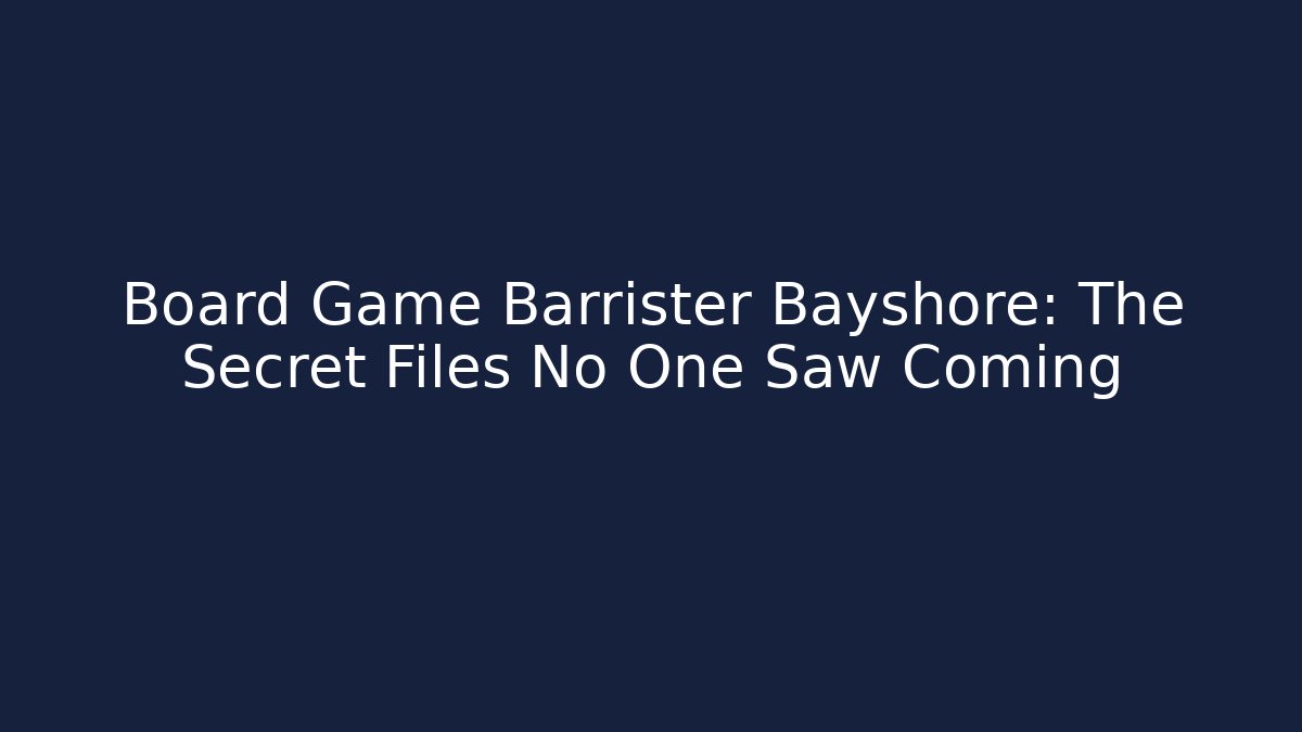 Board Game Barrister Bayshore: The Secret Files No One Saw Coming