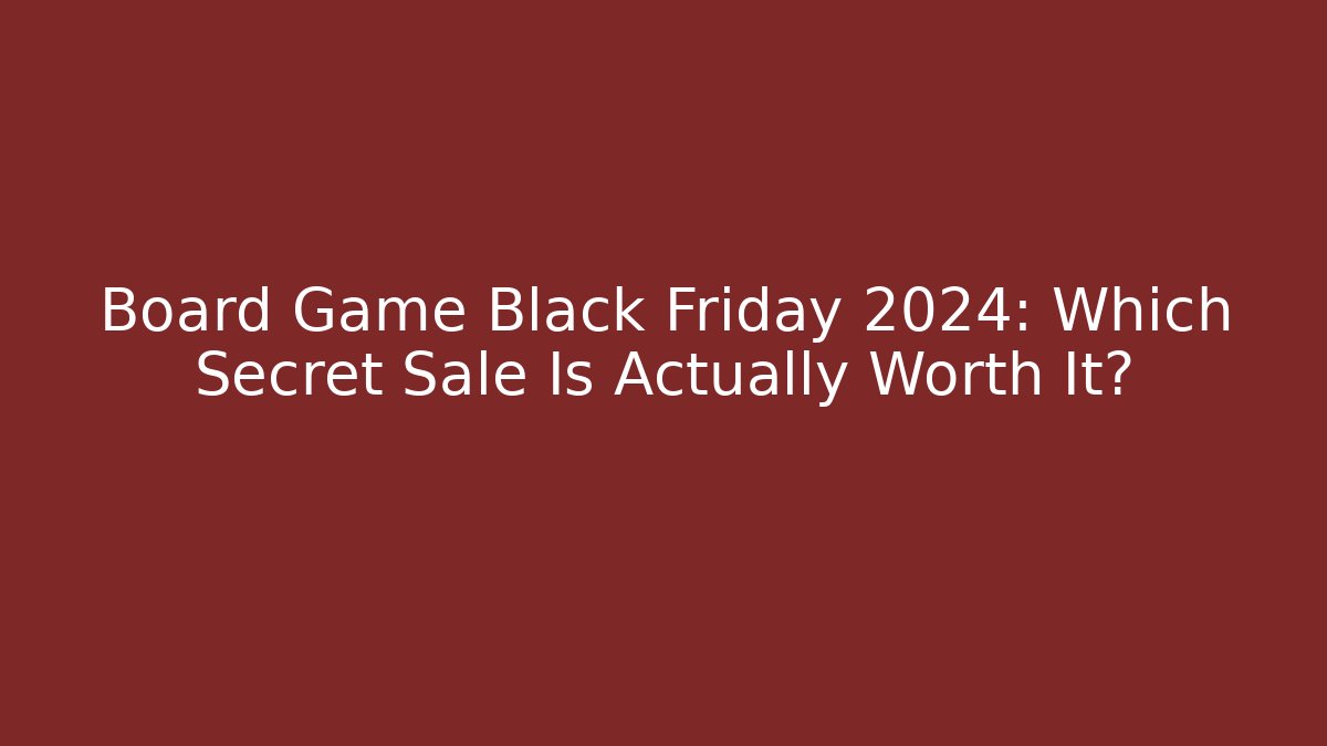 Board Game Black Friday 2024: Which Secret Sale Is Actually Worth It?