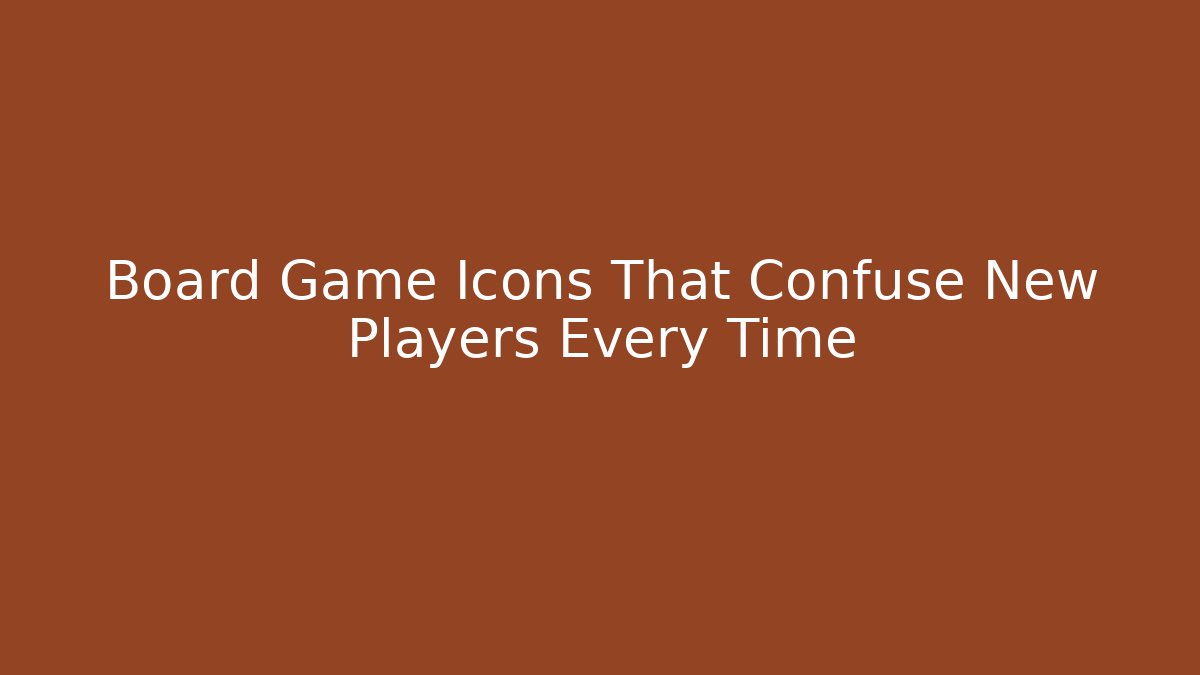 Board Game Icons That Confuse New Players Every Time