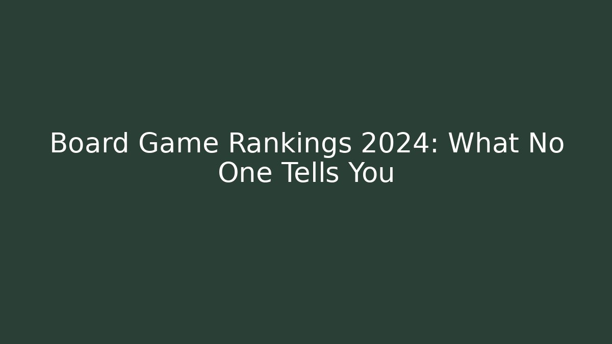 Board Game Rankings 2024: What No One Tells You