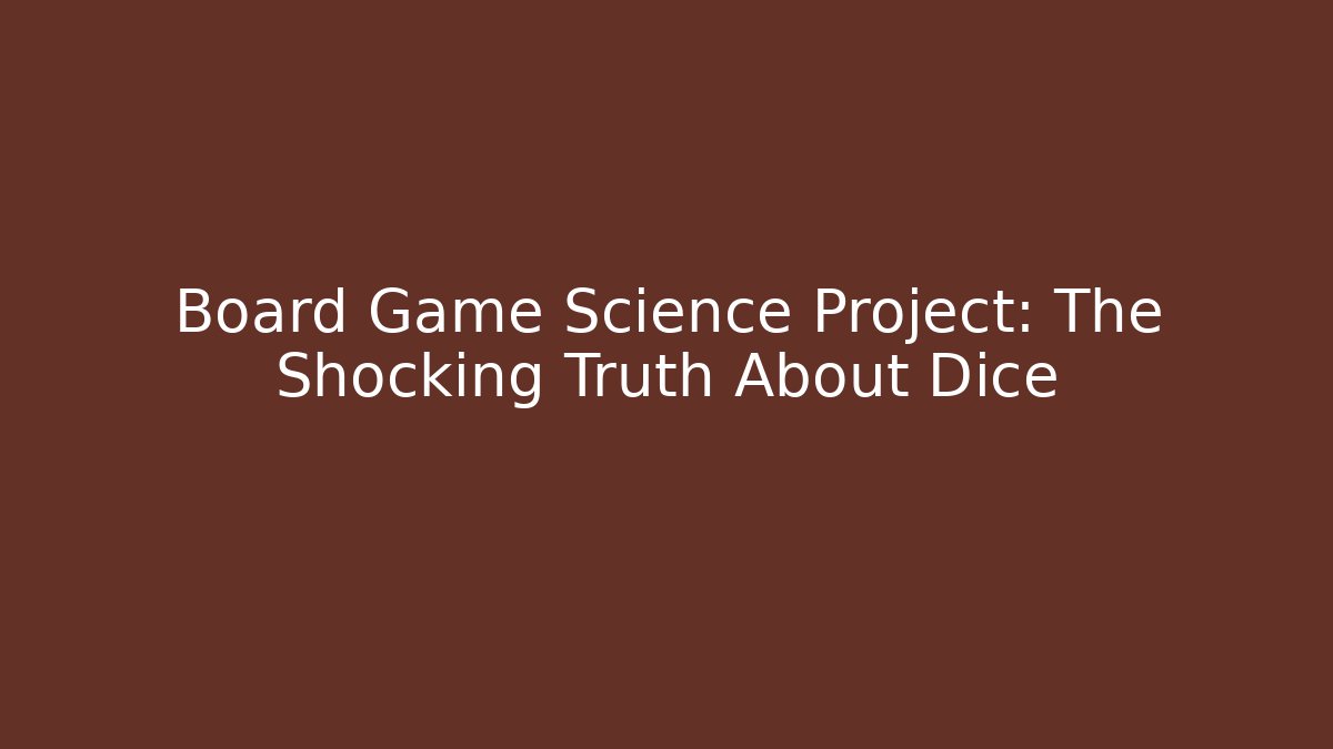 Board Game Science Project: The Shocking Truth About Dice