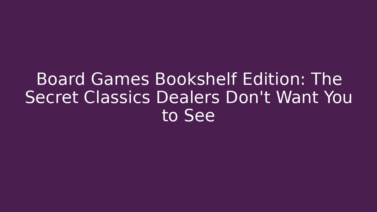 Board Games Bookshelf Edition: The Secret Classics Dealers Don’t Want You to See - Método de Aprovação