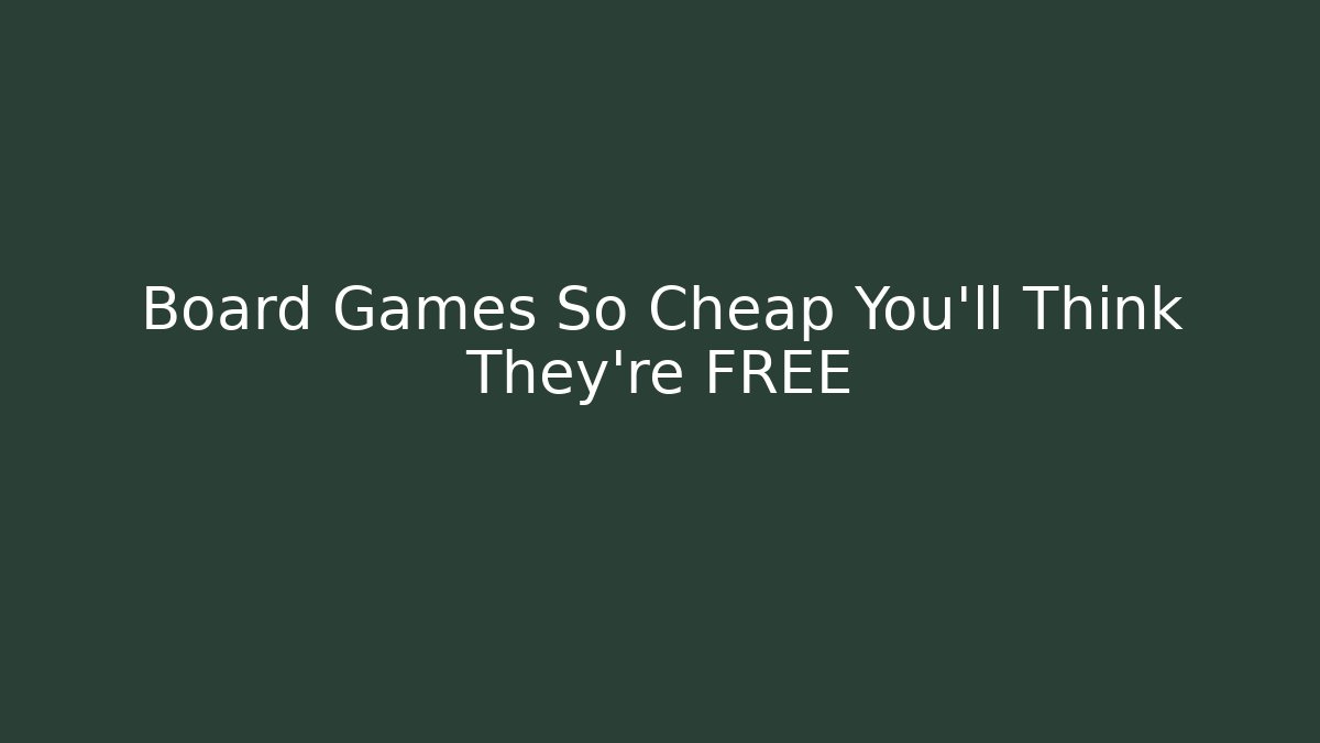 Board Games So Cheap You'll Think They're FREE - Método de Aprovação