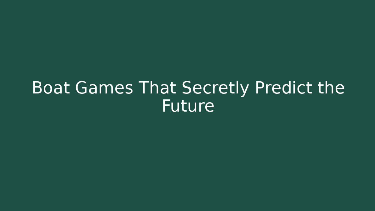 Boat Games That Secretly Predict the Future - Método de Aprovação