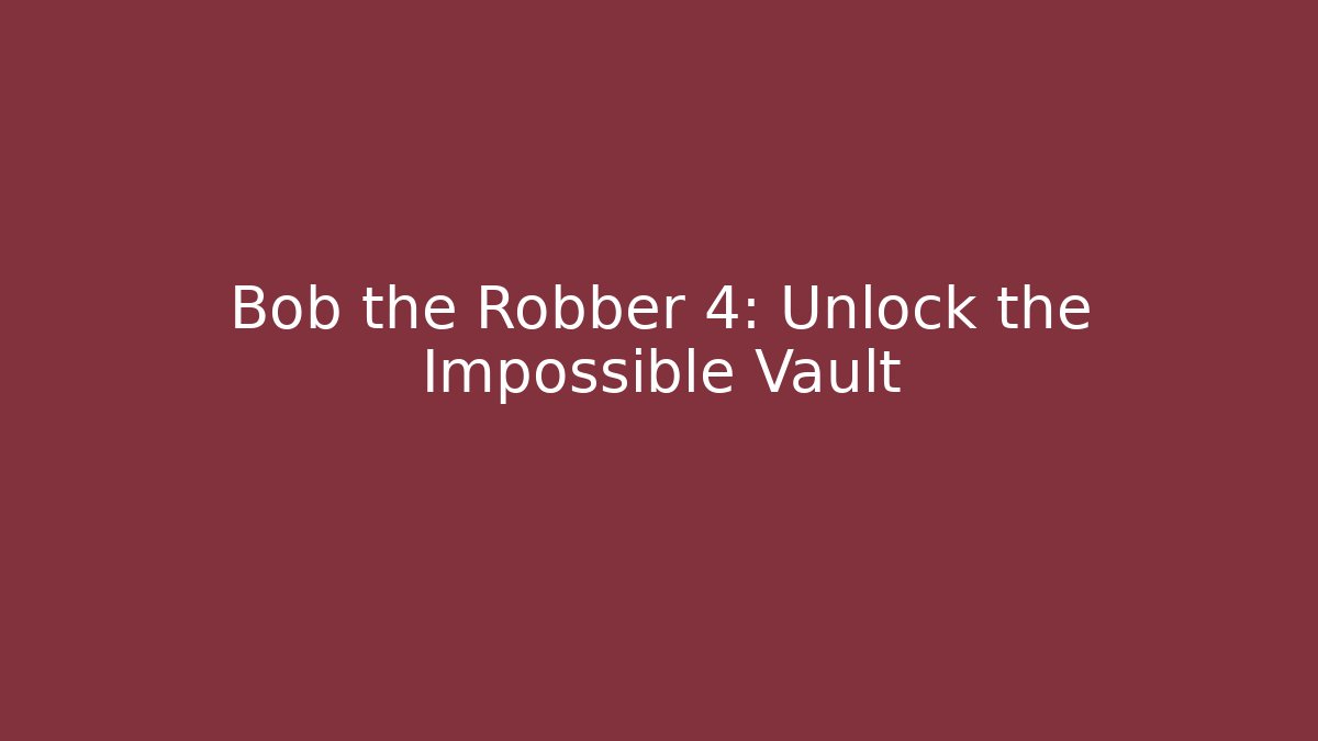 Bob the Robber 4: Unlock the Impossible Vault - Método de Aprovação