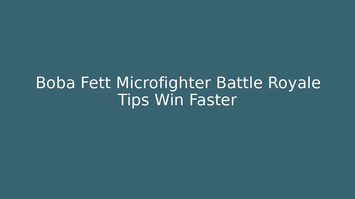 Boba Fett Microfighter Battle Royale Tips Win Faster