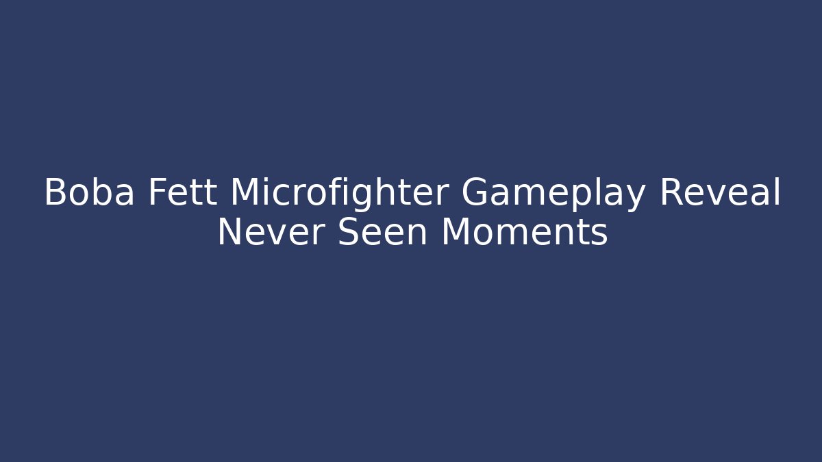 Boba Fett Microfighter Gameplay Reveal Never Seen Moments - Método de Aprovação