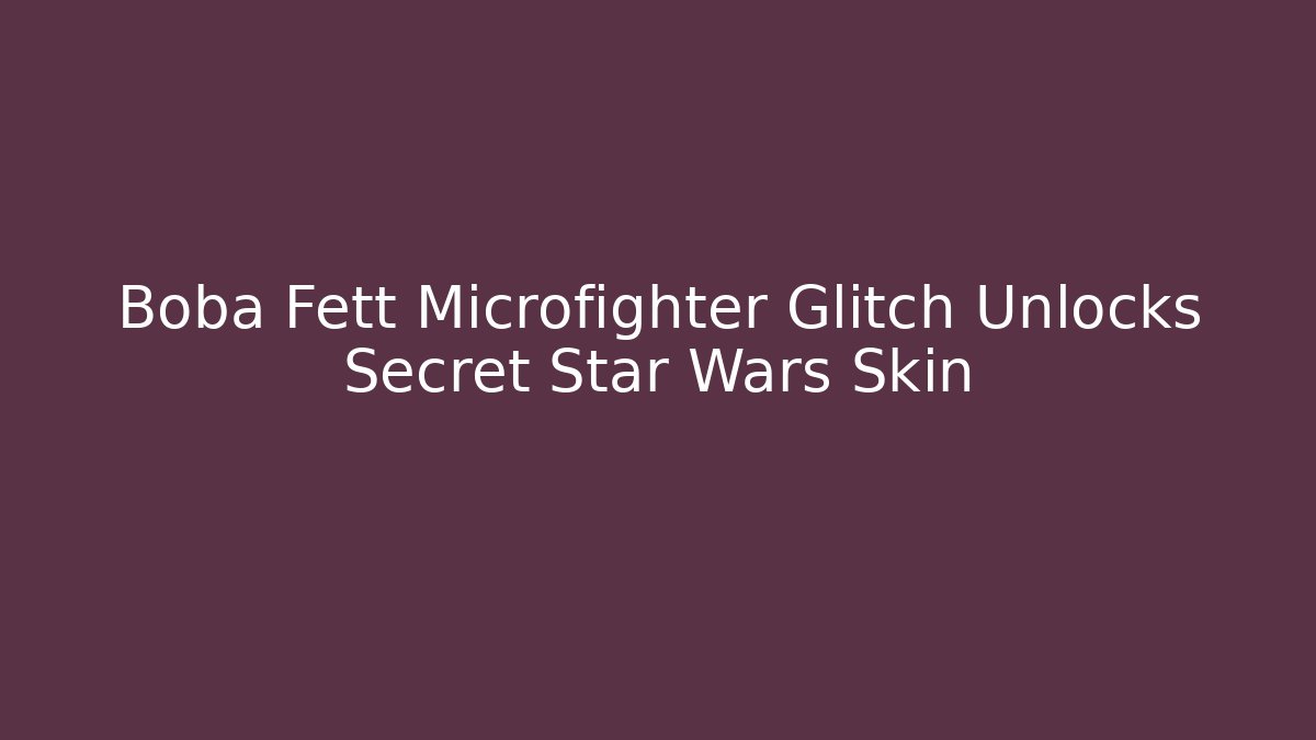 Boba Fett Microfighter Glitch Unlocks Secret Star Wars Skin