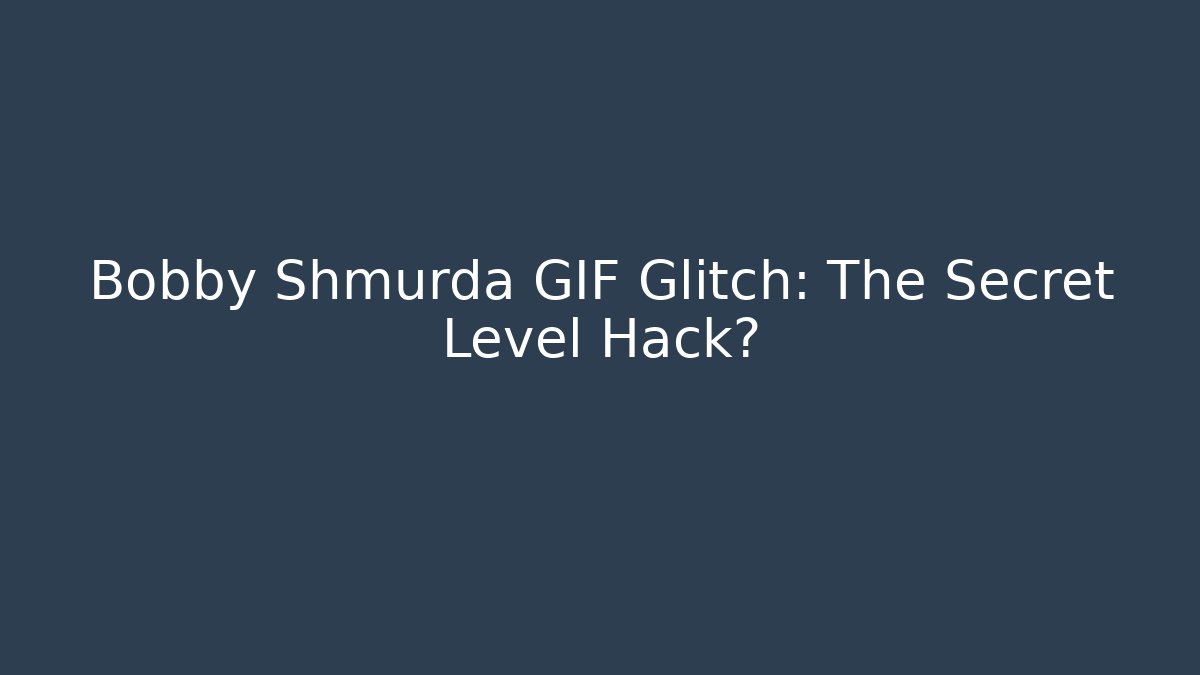 Bobby Shmurda GIF Glitch: The Secret Level Hack?