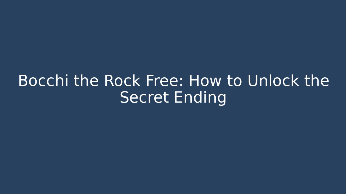 Bocchi the Rock Free: How to Unlock the Secret Ending