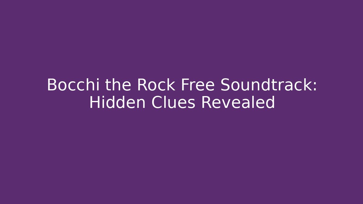 Bocchi the Rock Free Soundtrack: Hidden Clues Revealed - Método de Aprovação