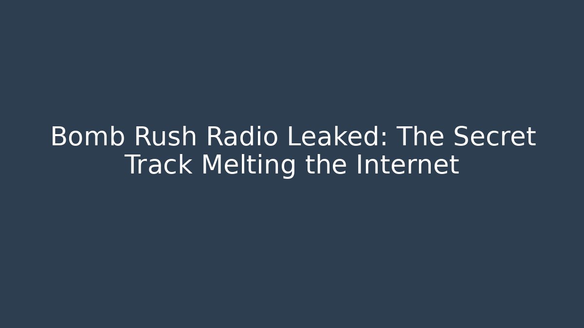 Bomb Rush Radio Leaked: The Secret Track Melting the Internet - Método de Aprovação