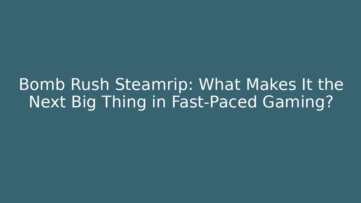Bomb Rush Steamrip: What Makes It the Next Big Thing in Fast-Paced Gaming?