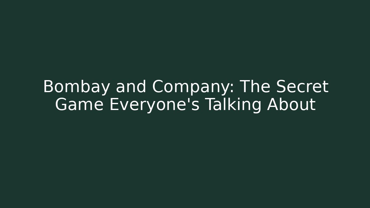 Bombay and Company: The Secret Game Everyone’s Talking About