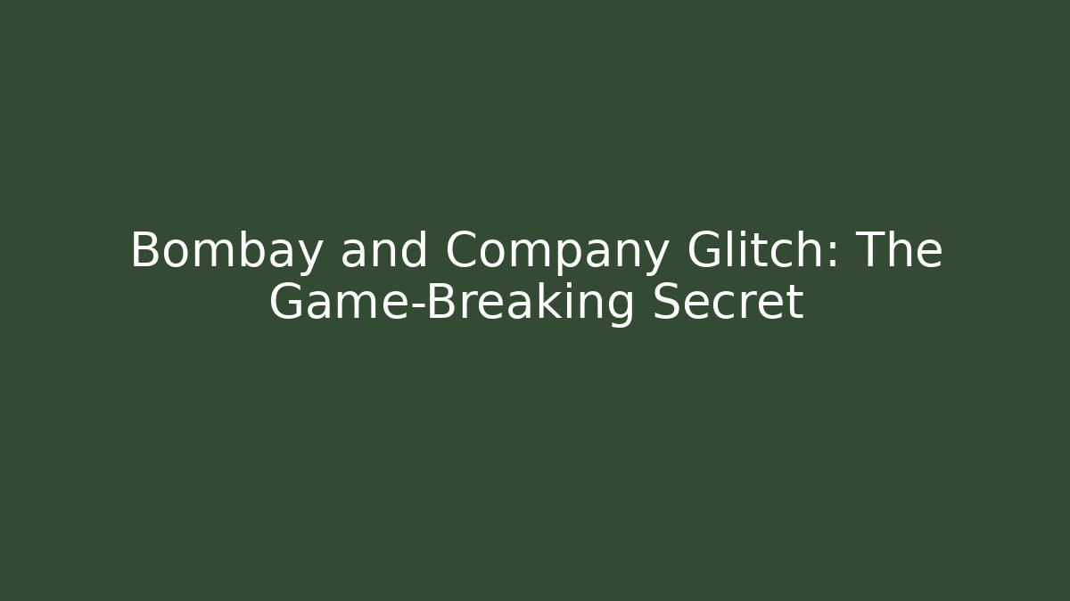 Bombay and Company Glitch: The Game-Breaking Secret