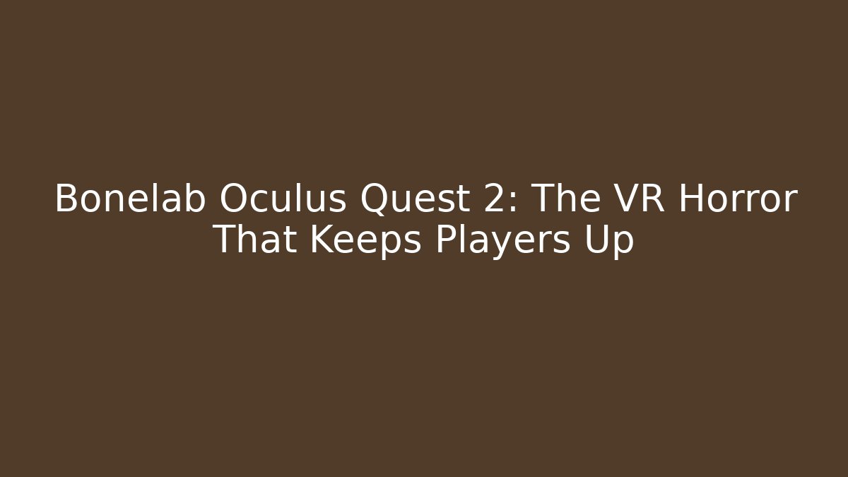 Bonelab Oculus Quest 2: The VR Horror That Keeps Players Up