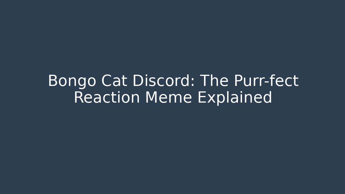 Bongo Cat Discord: The Purr-fect Reaction Meme Explained