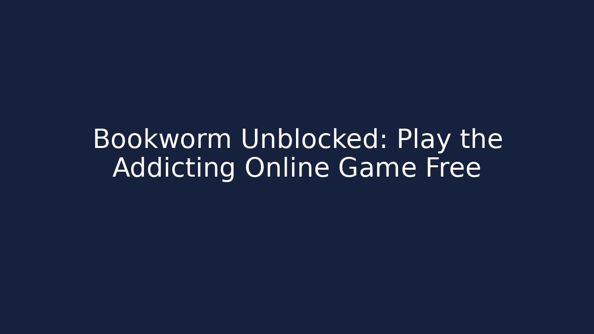 Bookworm Unblocked: Play the Addicting Online Game Free